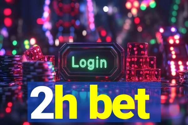 2h bet